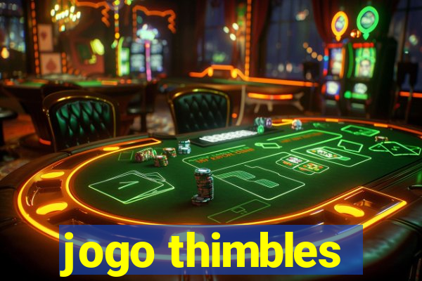 jogo thimbles